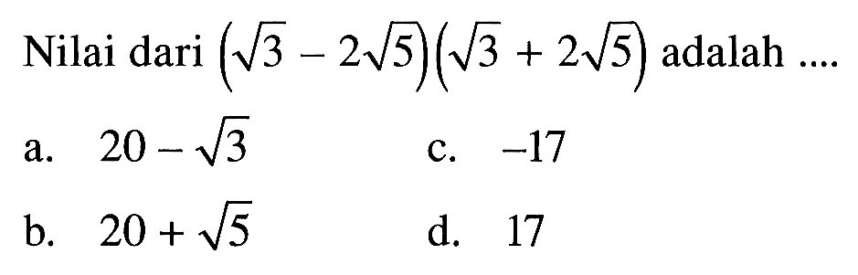 Nilai dari ( akar(3) - 2 akar(5) ) ( akar(3) + 2 akar(5) ) adalah ....