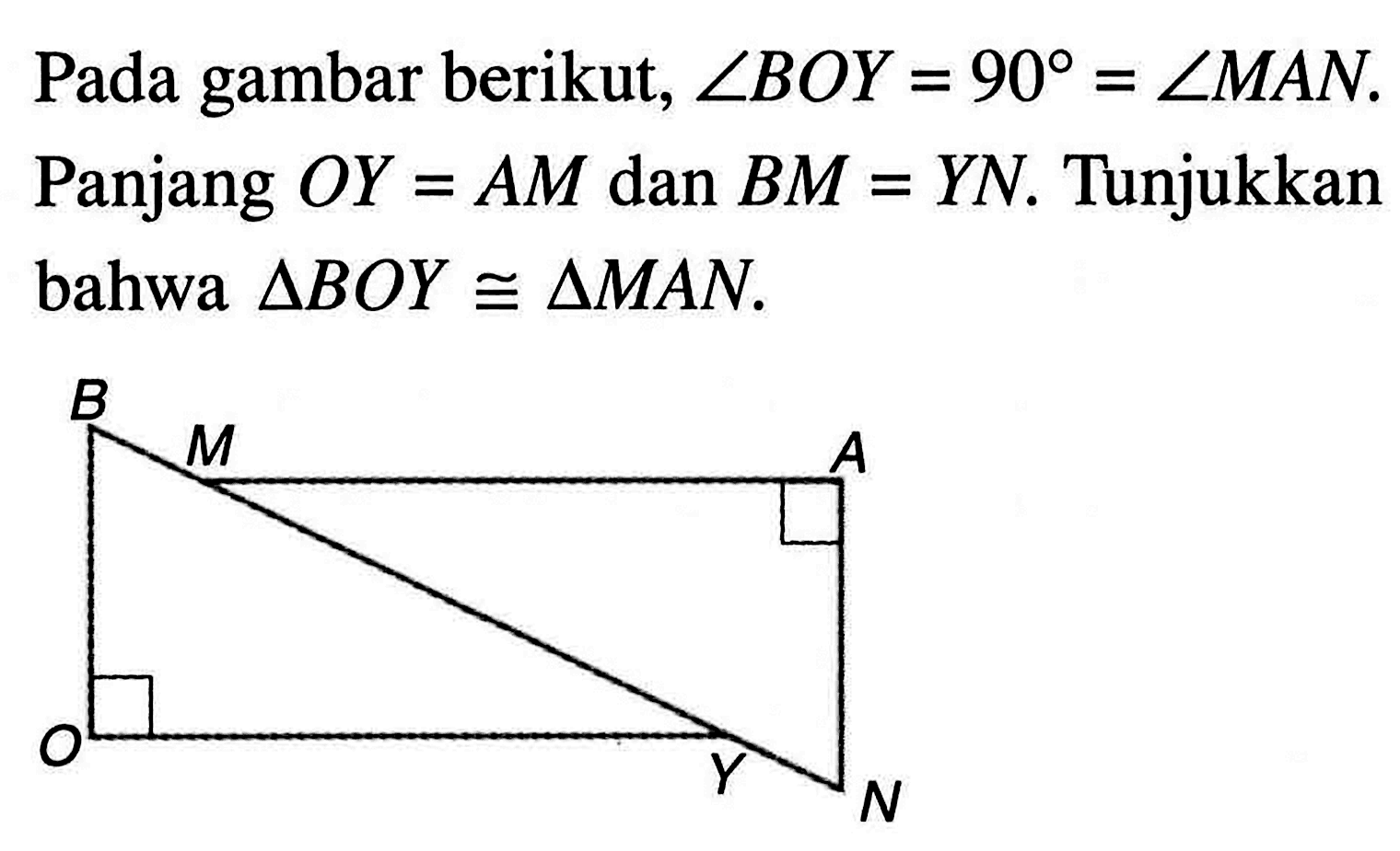 Pada gambar berikut,  sudut B O Y=90=sudut M A N . Panjang  O Y=A M  dan  B M=Y N . Tunjukkan bahwa  segitiga B O Y kongruen segitiga M A N .