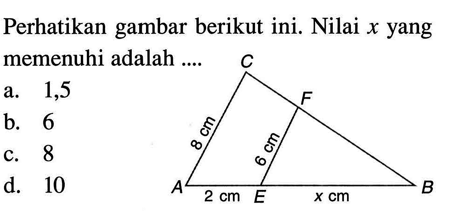 Perhatikan gambar berikut ini. Nilai x yang memenuhi adalah ....8 cm 8 cm 2 cm x cm