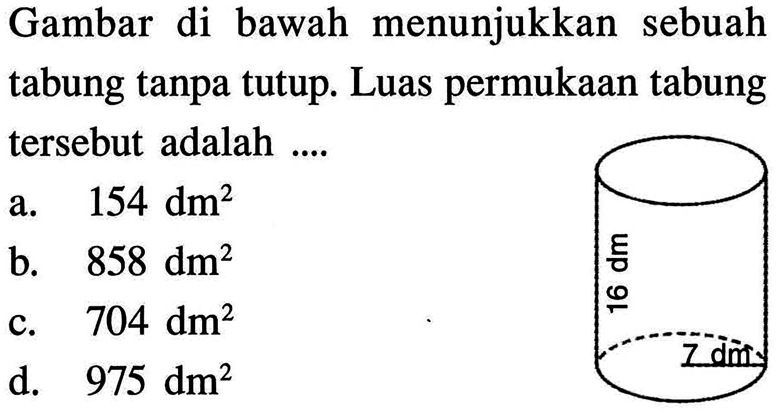 Gambar di bawah menunjukkan sebuah tabung tanpa tutup. Luas permukaan tabung tersebut adalah ....