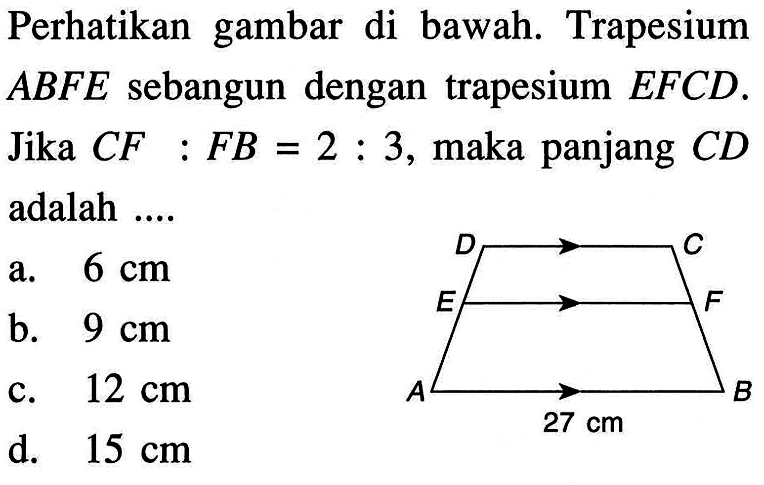 perhatikan gambar di bawah. Trapesium ABFE sebangun dengan trapesium EFCD .Jika CF:FB=2:3, maka panjang CD adalah ....