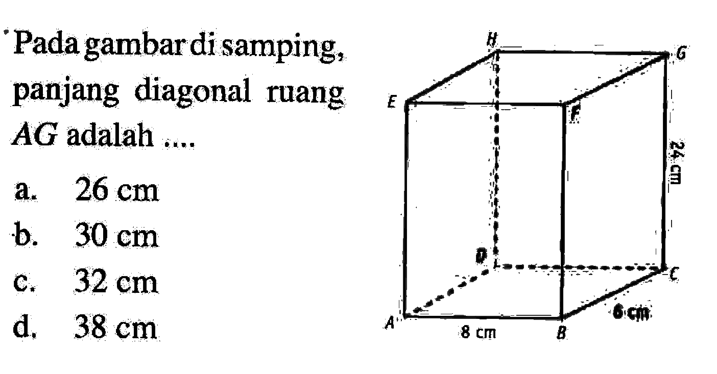 • Pada gambar di samping, panjang diagonal ruang AG adalah ....H G E F 24 cm D C A 8 cm B 6 cm