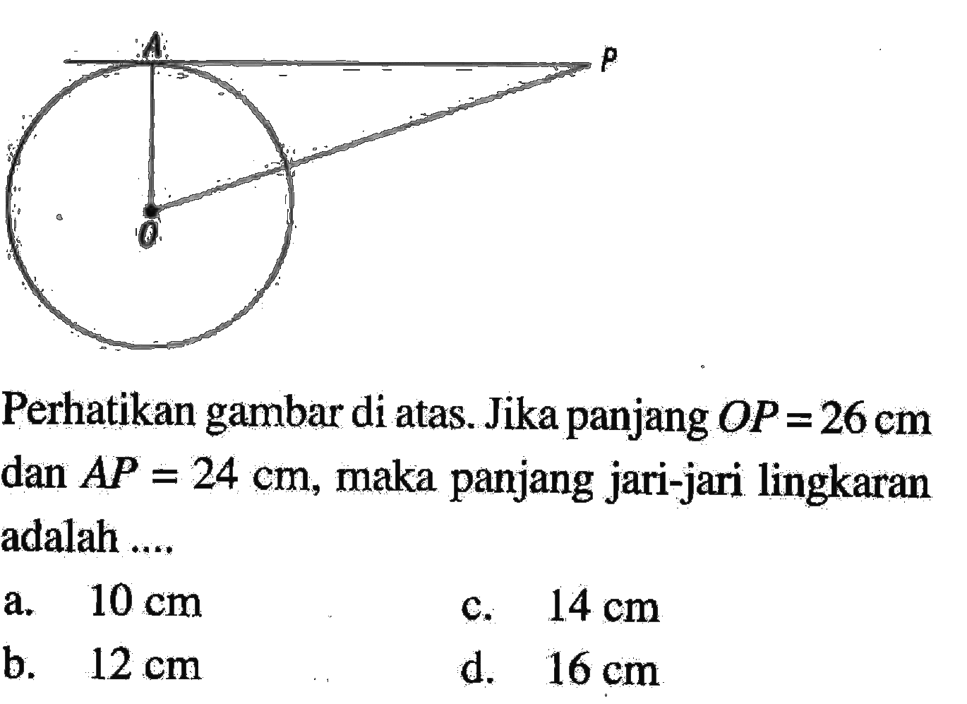 Perhatikan gambar di atas. Jika panjang OP=26 cm dan AP=24 cm, maka panjang jari-jari lingkaran adalah....