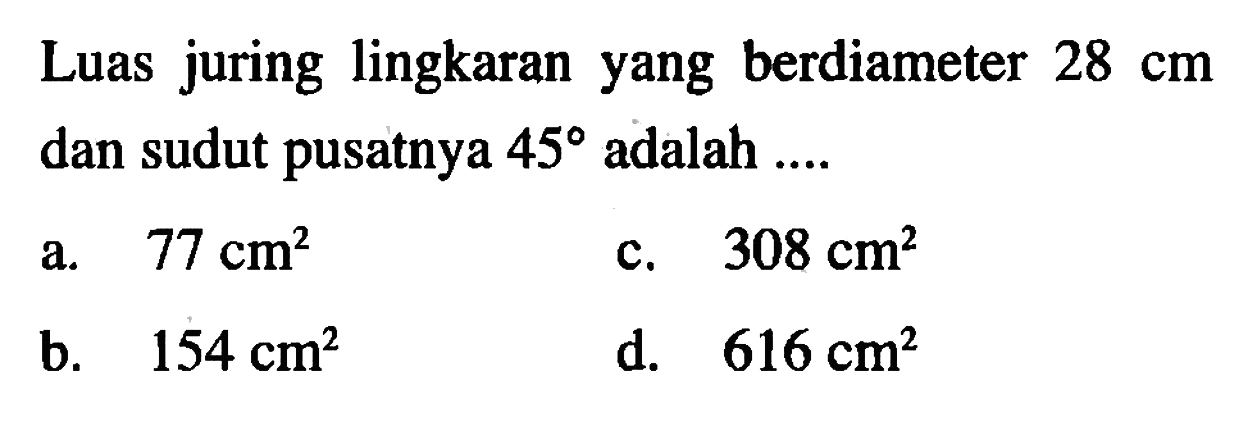 Luas juring lingkaran yang berdiameter 28 cm dan sudut pusatnya 45 adalah ... .