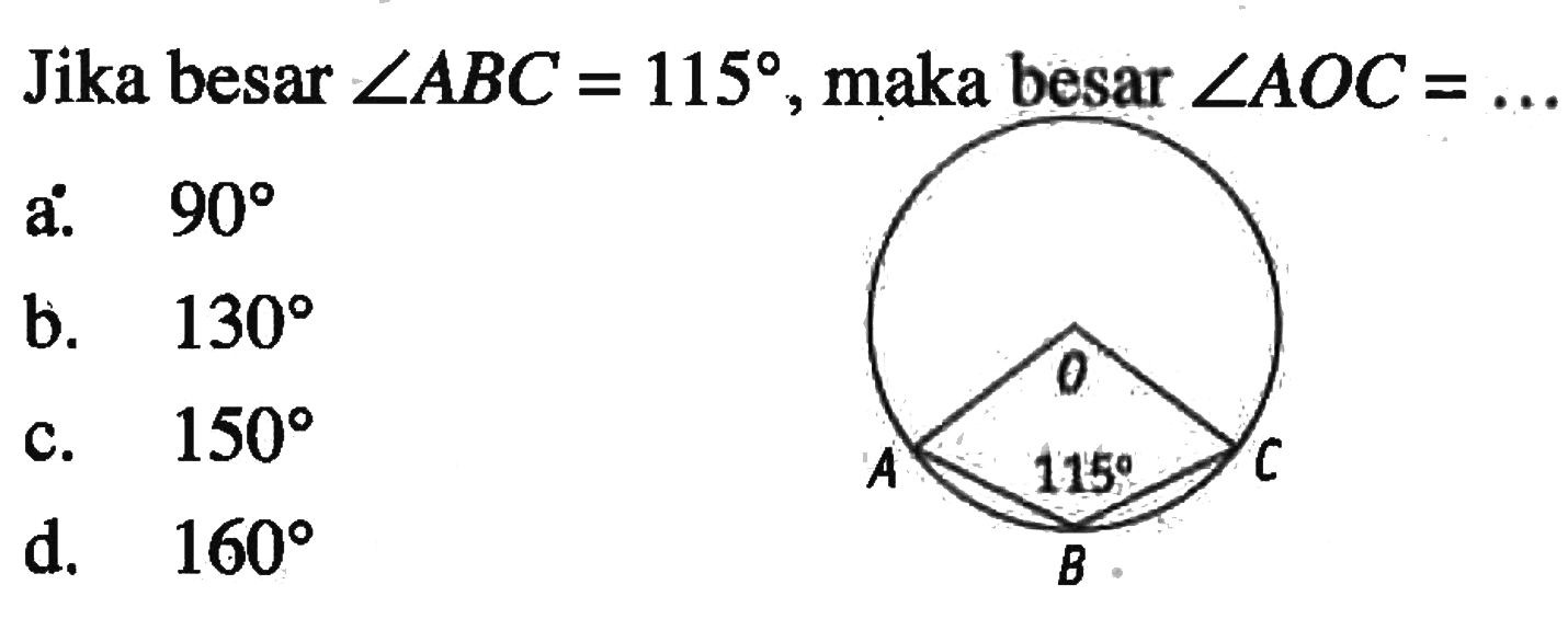 Jika besar  sudut ABC=115, maka besar sudut AOC=... O A 115 C B 