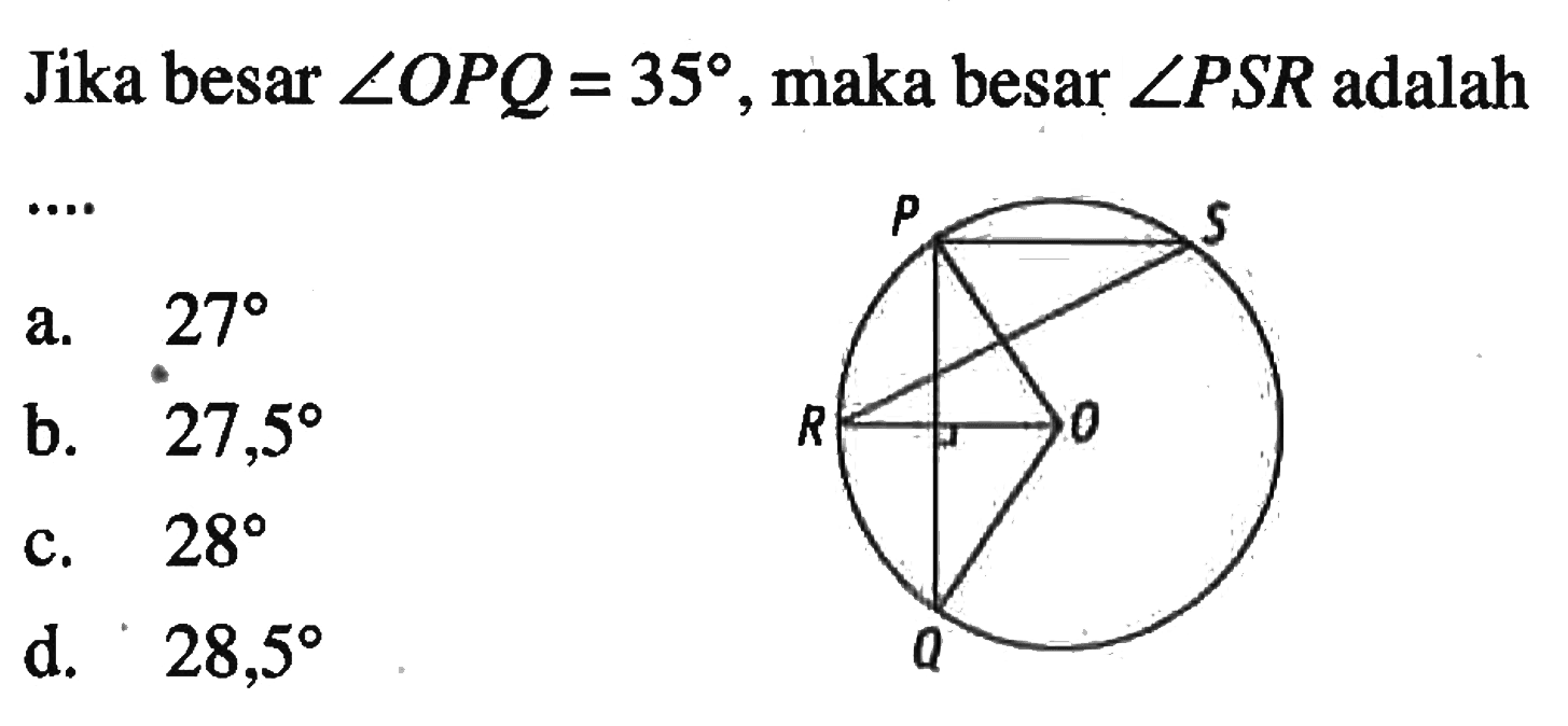 Jika besar sudut OPQ=35, maka besar sudut PSR adalah .... P S R x O Q