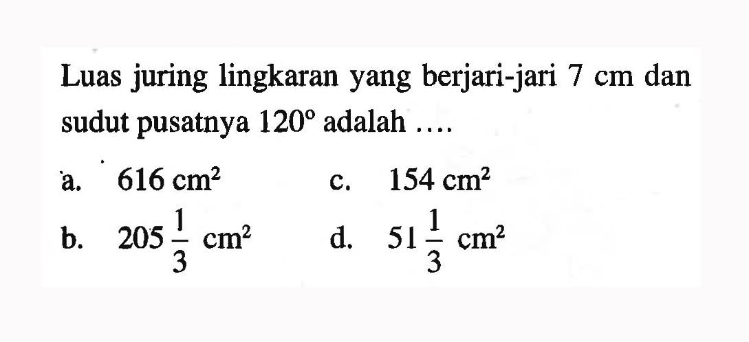 Luas juring lingkaran yang berjari-jari 7 cm dan sudut pusatnya 120 adalah ....