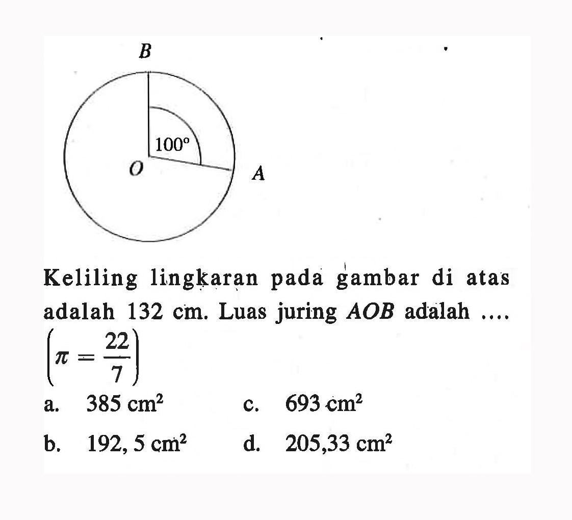 Keliling lingkaran pada gambar di atas adalah 132 cm. Luas juring AOB adalah.... (pi=22/7) 100