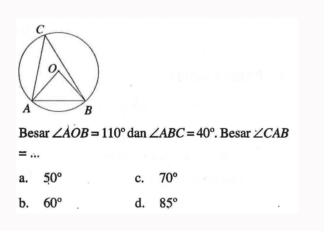 C O A BBesar sudut AOB = 110 dan sudut ABC = 40. Besar sudut CAB=... 