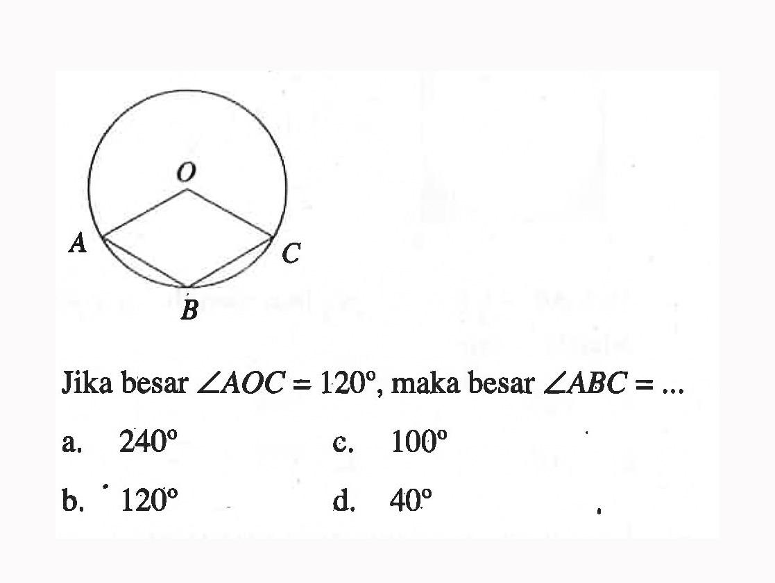 A O C BJika besar  sudut AOC=120 , maka besar  sudut ABC=... 