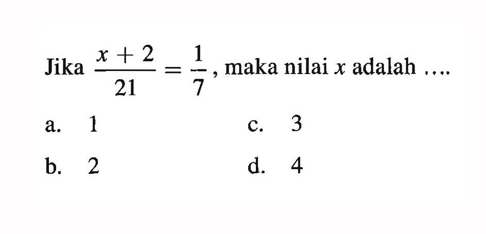 Jika (x+2)/21=1/7, maka nilai x adalah .... 