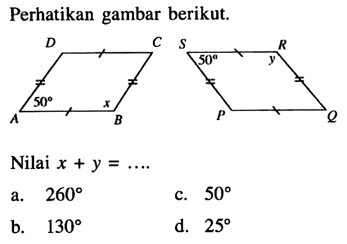 Perhatikan gambar berikut. D C A 50 x B S 50 y R P Q Nilai x+y=... 