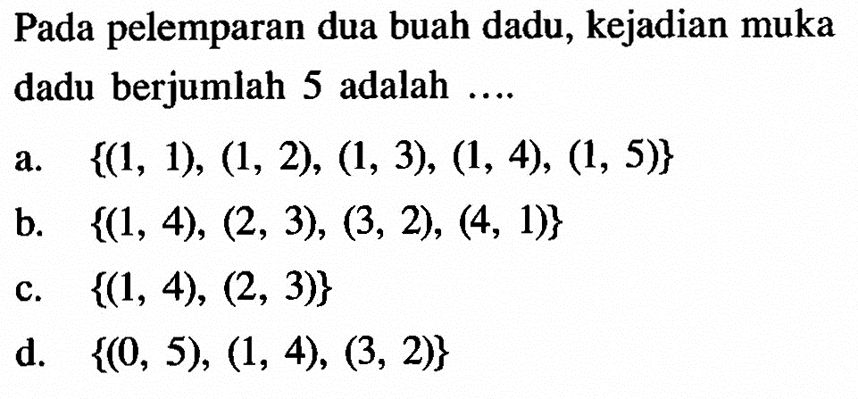 Pada pelemparan dua buah dadu, kejadian muka dadu berjumlah 5 adalah.... 