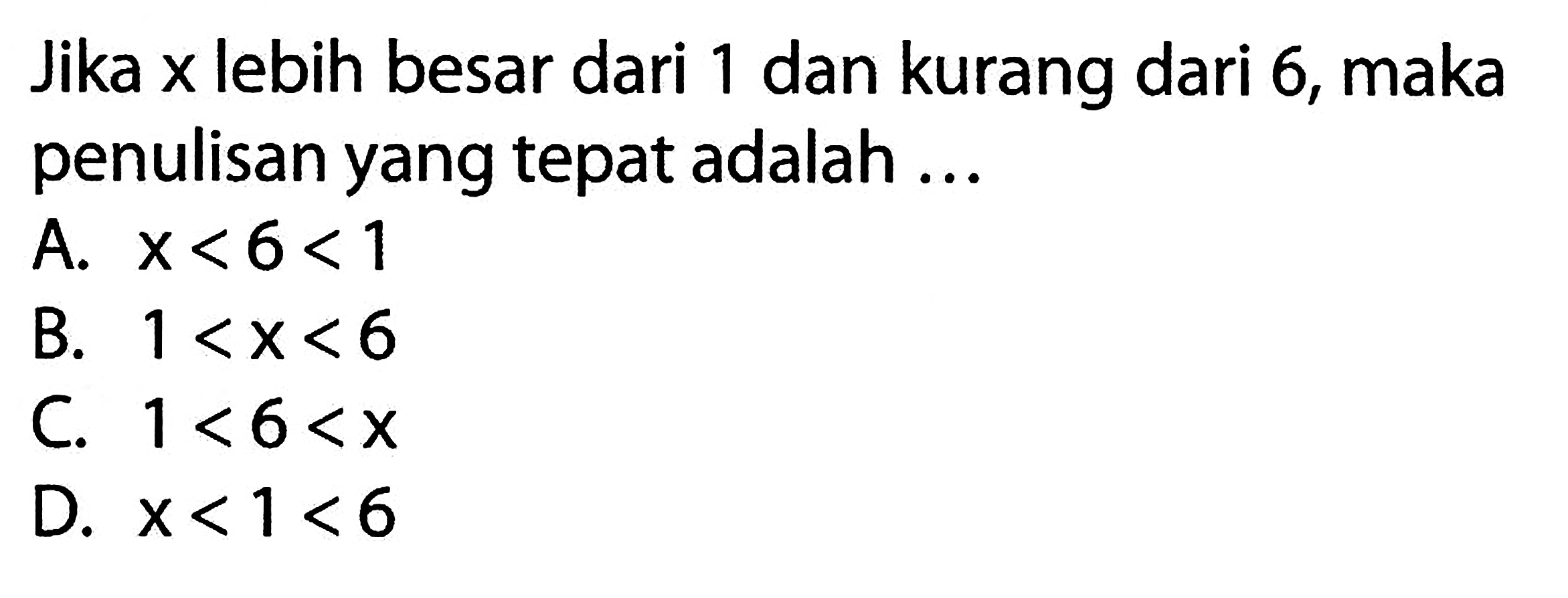 Jika x lebih besar dari 1 dan kurang dari 6, maka penulisan yang tepat adalah ....