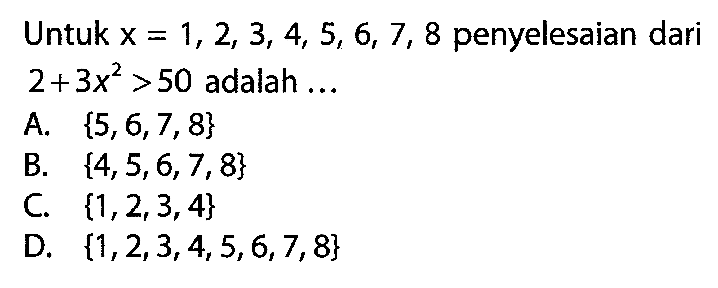 Untuk x = 1, 2, 3, 4, 5, 6, 7, 8 penyelesaian dari 2 + 3x^2 > 50 adalah....