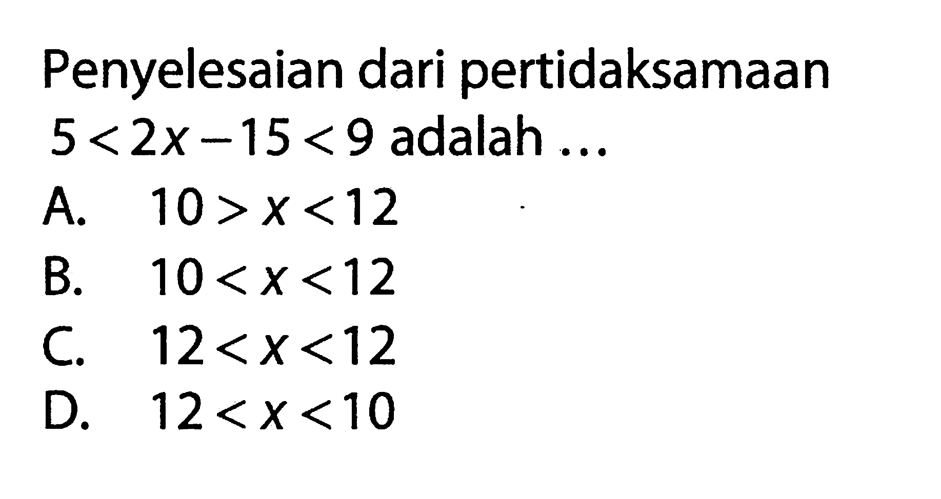 Penyelesaian dari pertidaksamaan 5< 2x-15< 9 adalah