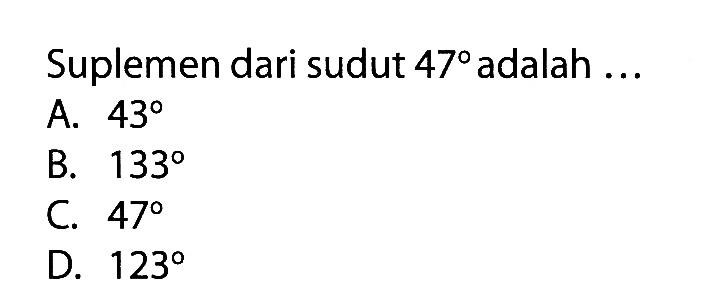 Suplemen dari sudut 47 adalah  ....