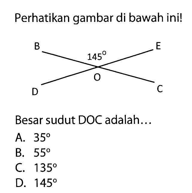 Perhatikan gambar di bawah ini! 145 Besar sudut DOC adalah... A. 35 B. 55 C. 135 D. 145