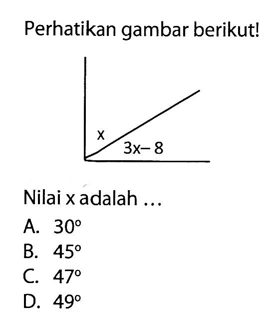 Perhatikan gambar berikut! x 3x-8 Nilai x adalah ... 