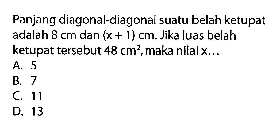 Panjang diagonal-diagonal suatu belah ketupat adalah  8 cm  dan  (x+1) cm. Jika luas belah ketupat tersebut 48 cm^2, maka nilai x ...
