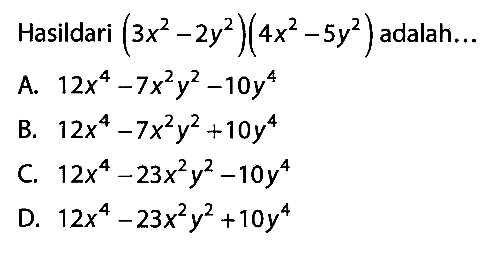 Hasil dari (3x^2-2y^2)(4x^2-5y^2) adalah...