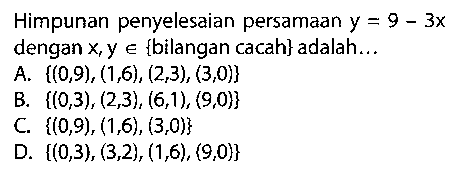 Himpunan penyelesaian persamaan y = 9 - 3x dengan X ,y e {bilangan cacah} adalah.