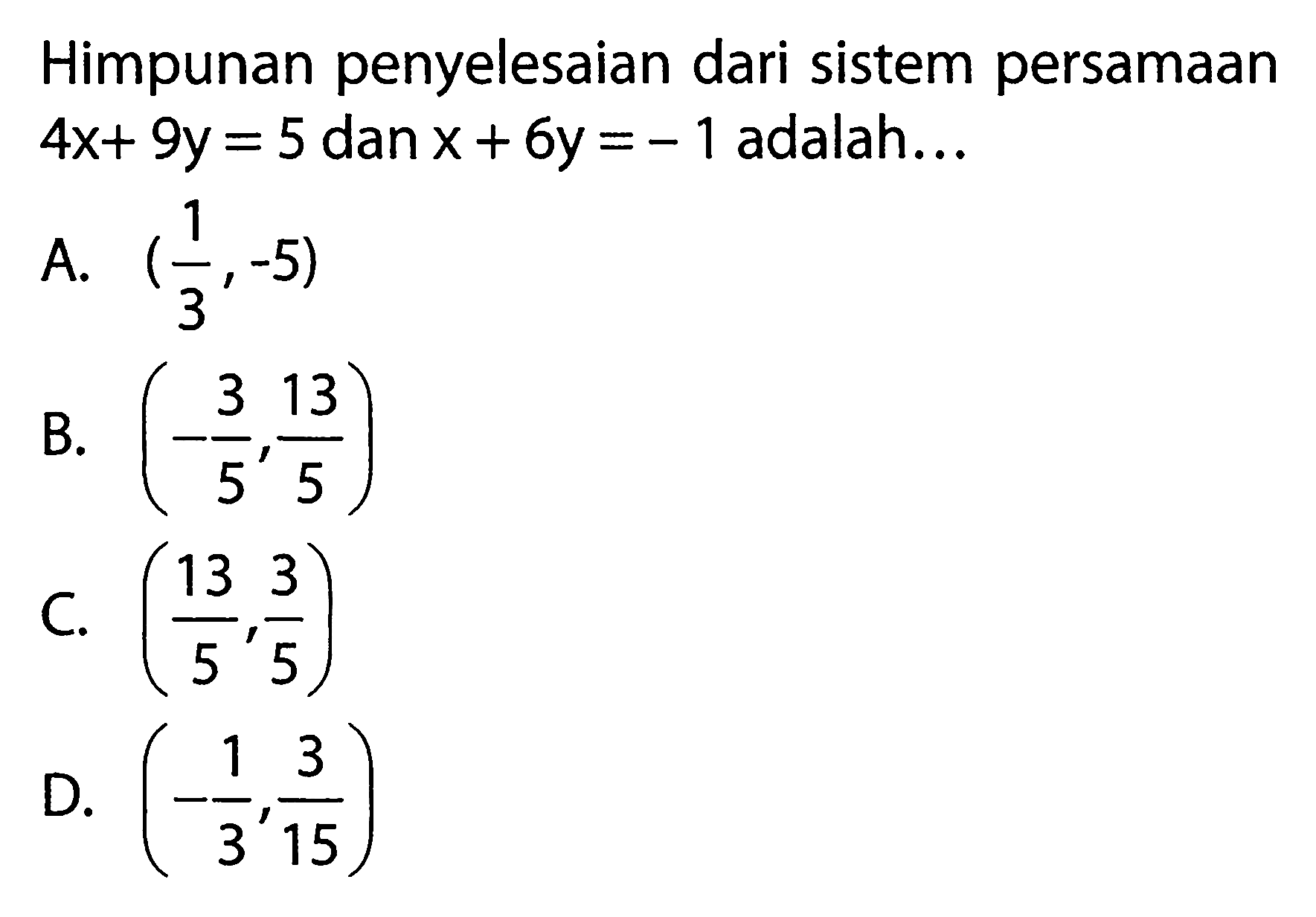 Himpunan penyelesaian dari sistem persamaan 4x + 9y = 5 dan x + 6y = -1 adalah...