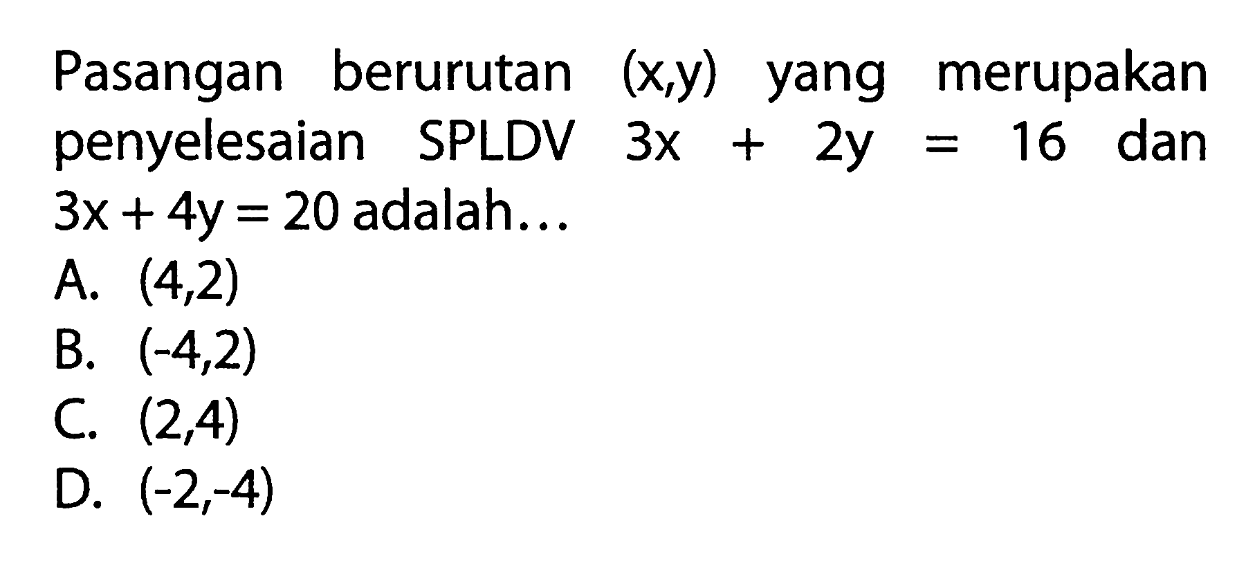 Pasangan berurutan (x,y) merupakan yang penyelesaian SPLDV 3x + 2y = 16 dan 3x + 4y = 20 adalah...