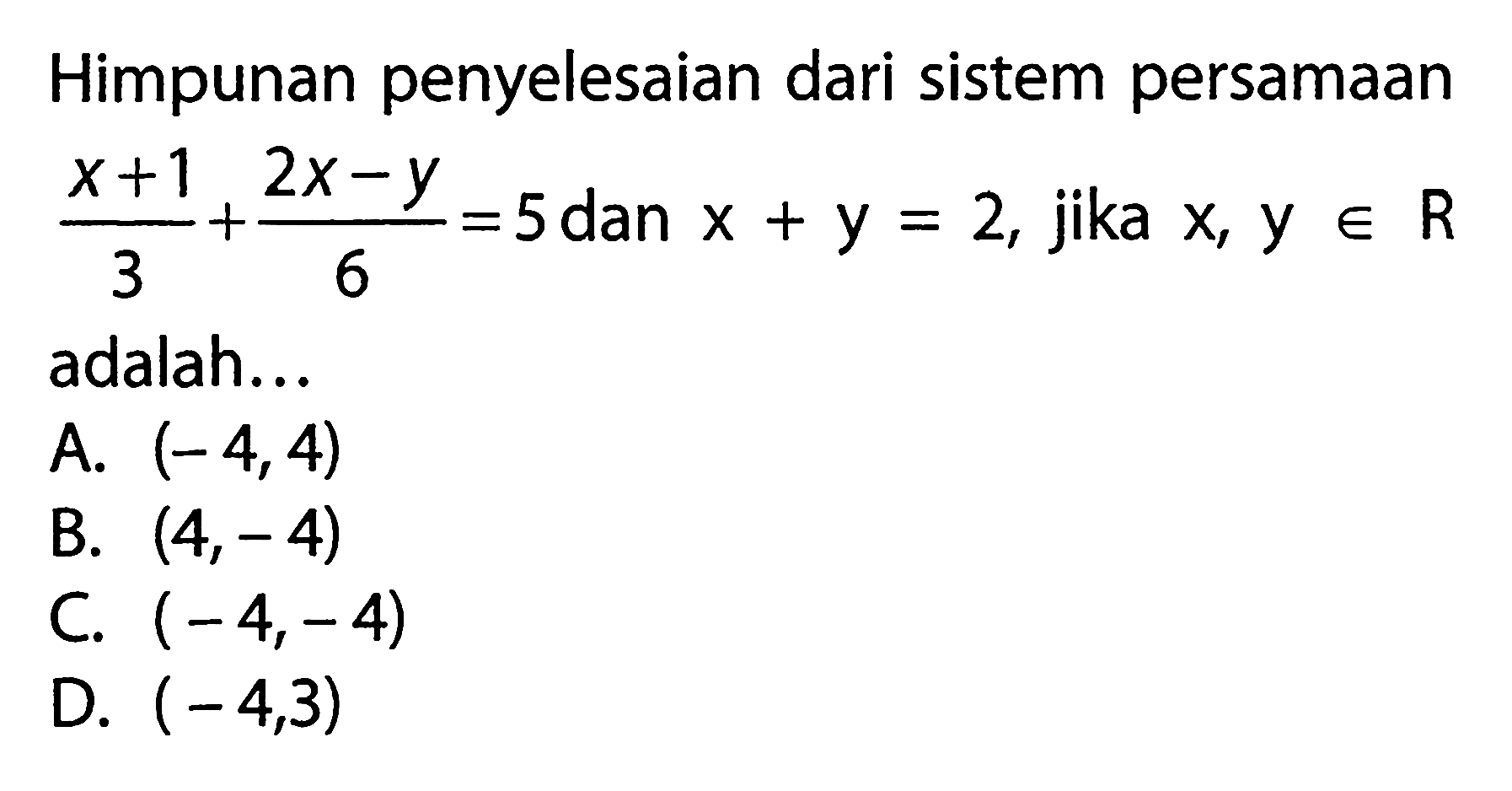 Himpunan penyelesaian dari sistem persamaan (x + 1)/3 + (2x - y)/6 dan x + y = 2, jika x, y e R adalah..