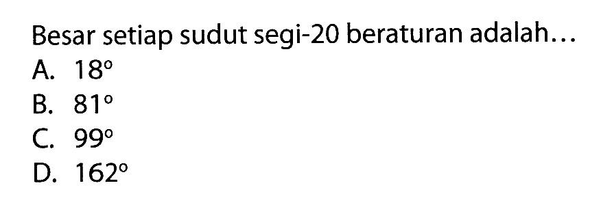 Besar setiap sudut segi-20 beraturan adalah...