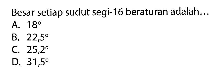 Besar setiap sudut segi-16 beraturan adalah... 