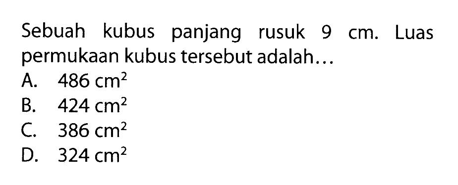 Sebuah kubus panjang rusuk 9 cm . Luas permukaan kubus tersebut adalah...