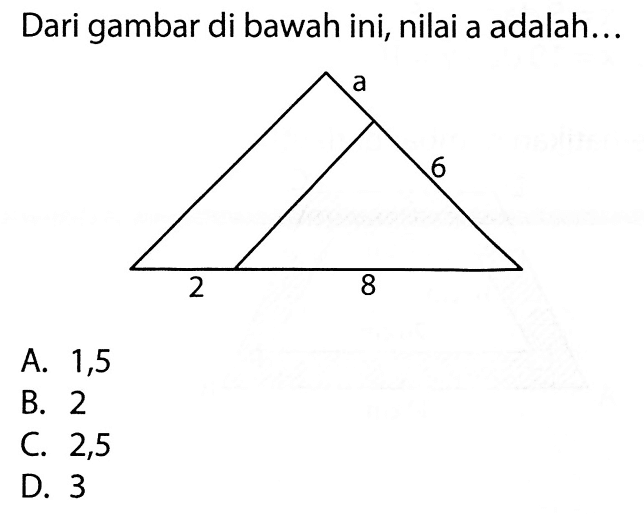 Dari gambar di bawah ini, nilai a adalah...a b 2 6 