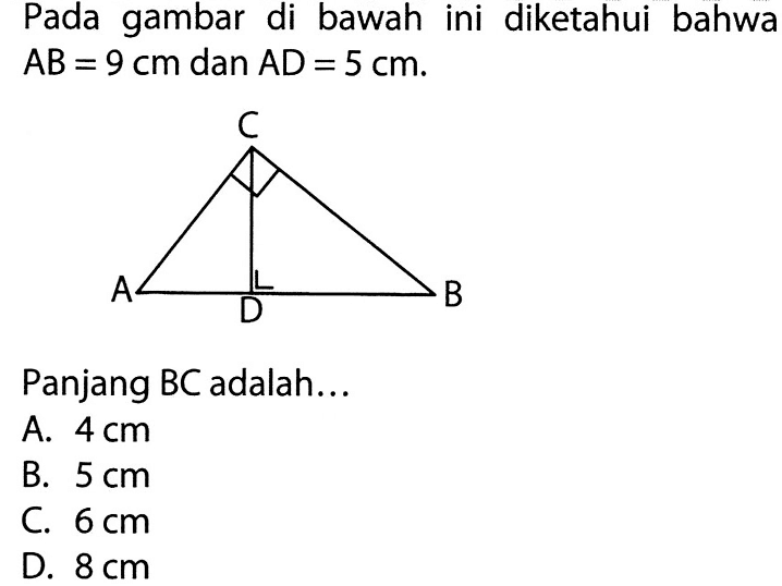 Pada gambar di bawah ini diketahui bahwa AB=9 cm dan AD=5 cm. C A D B Panjang BC adalah...