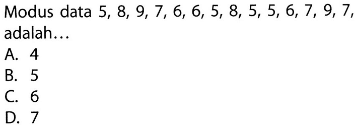 Modus data 5,8,9,7,6,6,5,8,5,5,6,7,9,7, adalah...