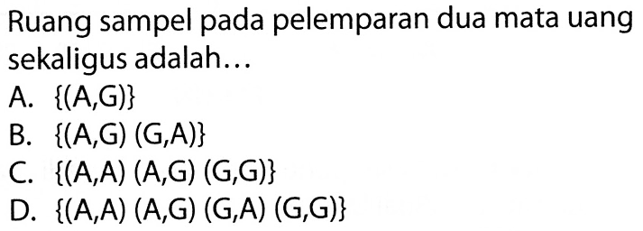 Ruang sampel pada pelemparan dua mata uang sekaligus adalah...