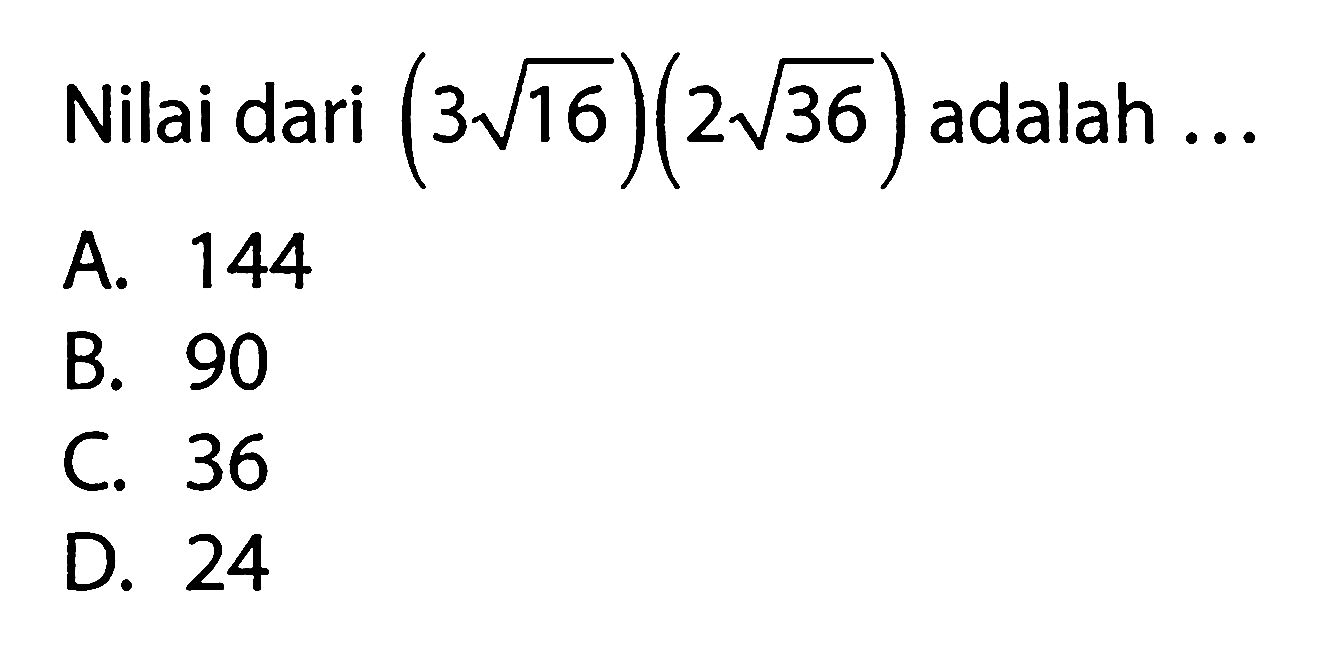 Nilai dari (3 akar(16))(2 akar(36)) adalah ....