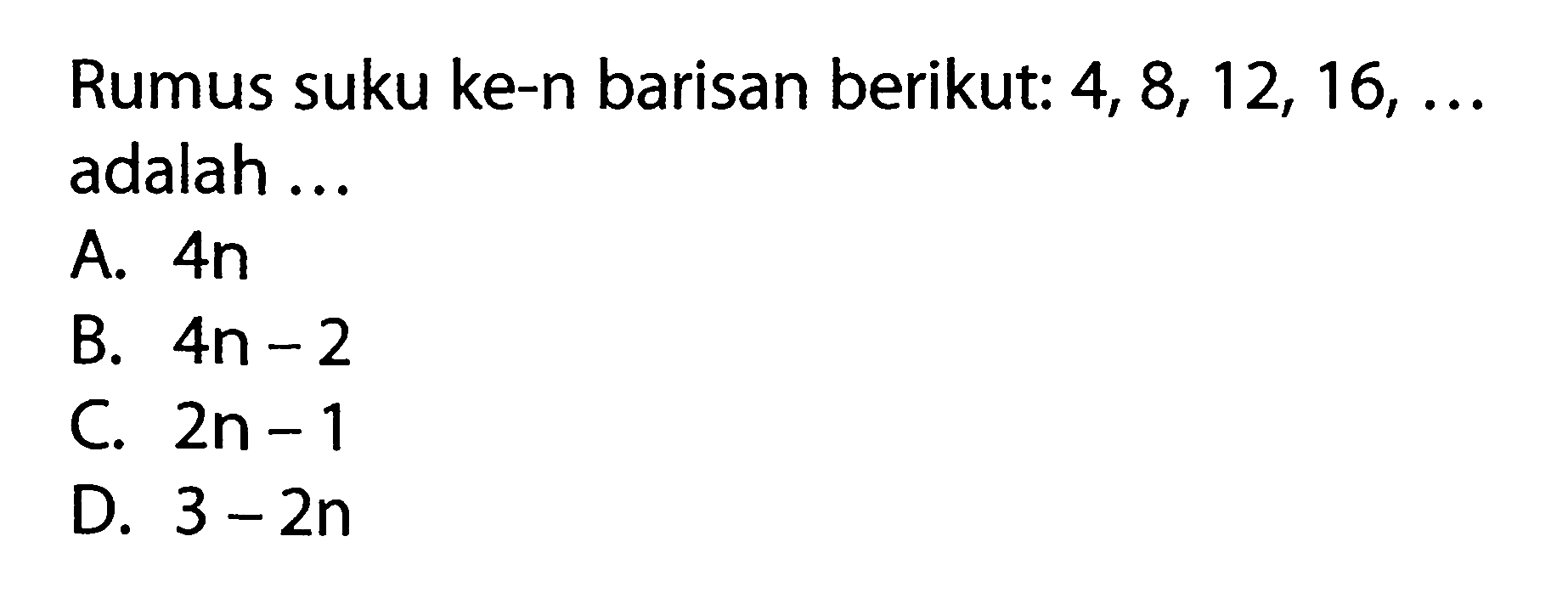 Rumus suku ke-n barisan berikut: 4, 8, 12, 16, ... adalah ...