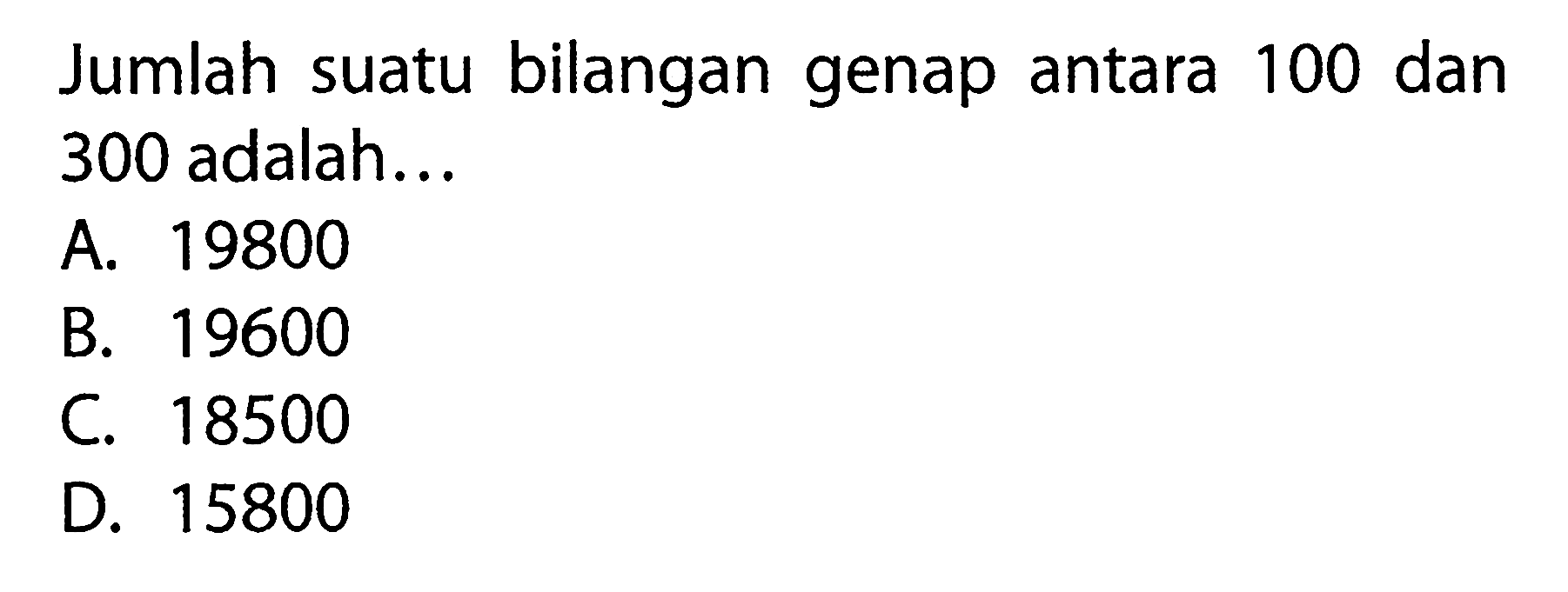 Jumlah suatu bilangan genap antara 100 dan 300 adalah ....