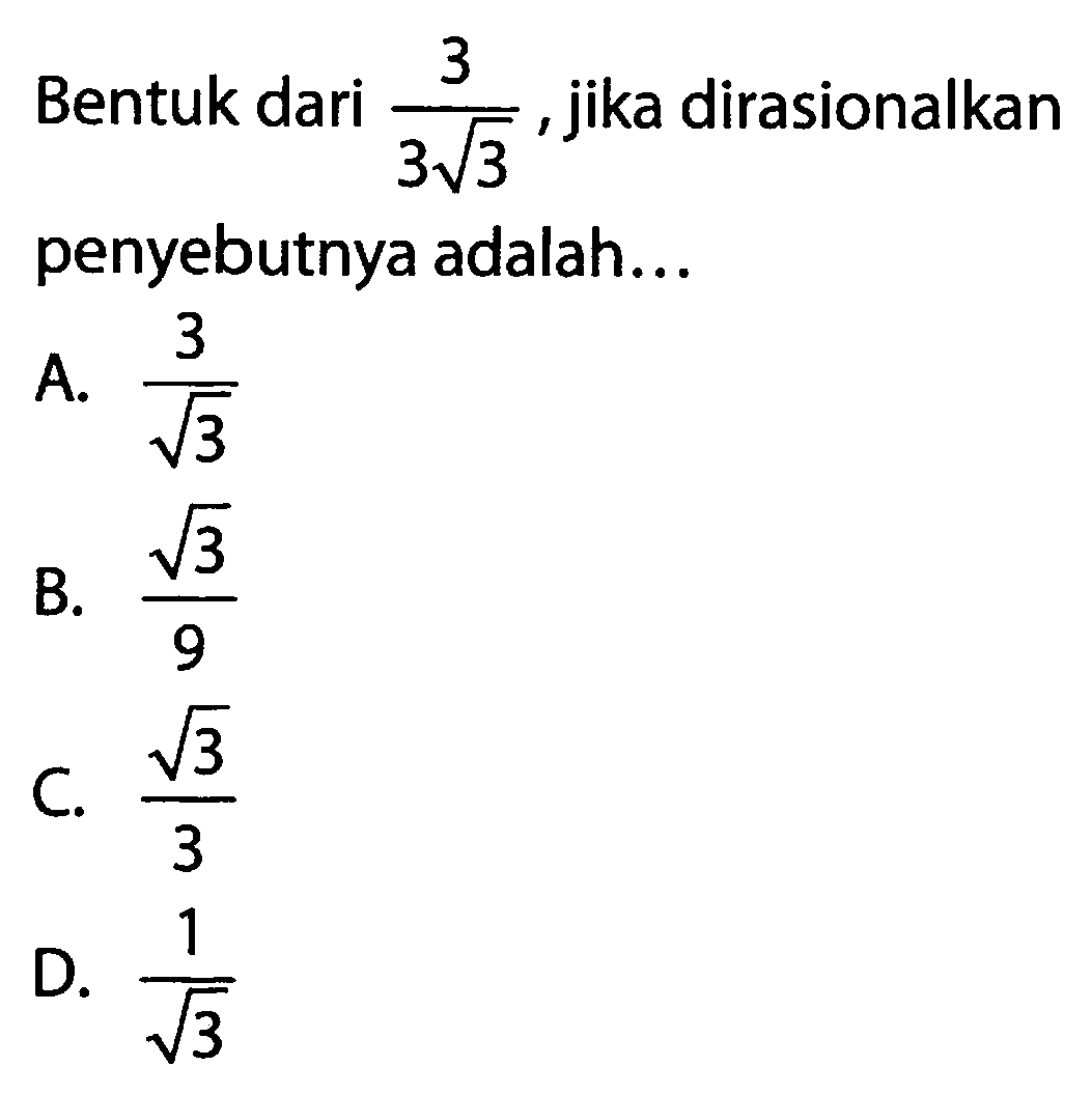 Bentuk dari 3/(3 akar(3)), jika dirasionalkan penyebutnya adalah...