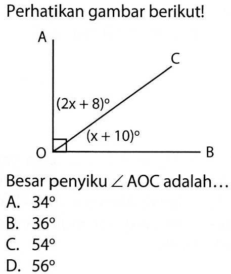 Perhatikan gambar berikut! (2x+8) (x+10)
Besar penyiku sudut AOC adalah...
A.  34 
B.  36 
C.  54 
D.  56 