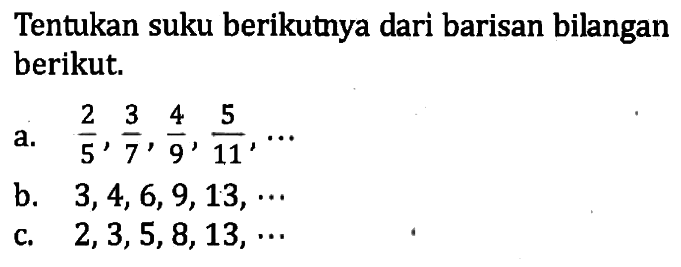 Tentukan suku berikutnya dari barisan bilangan berikut.