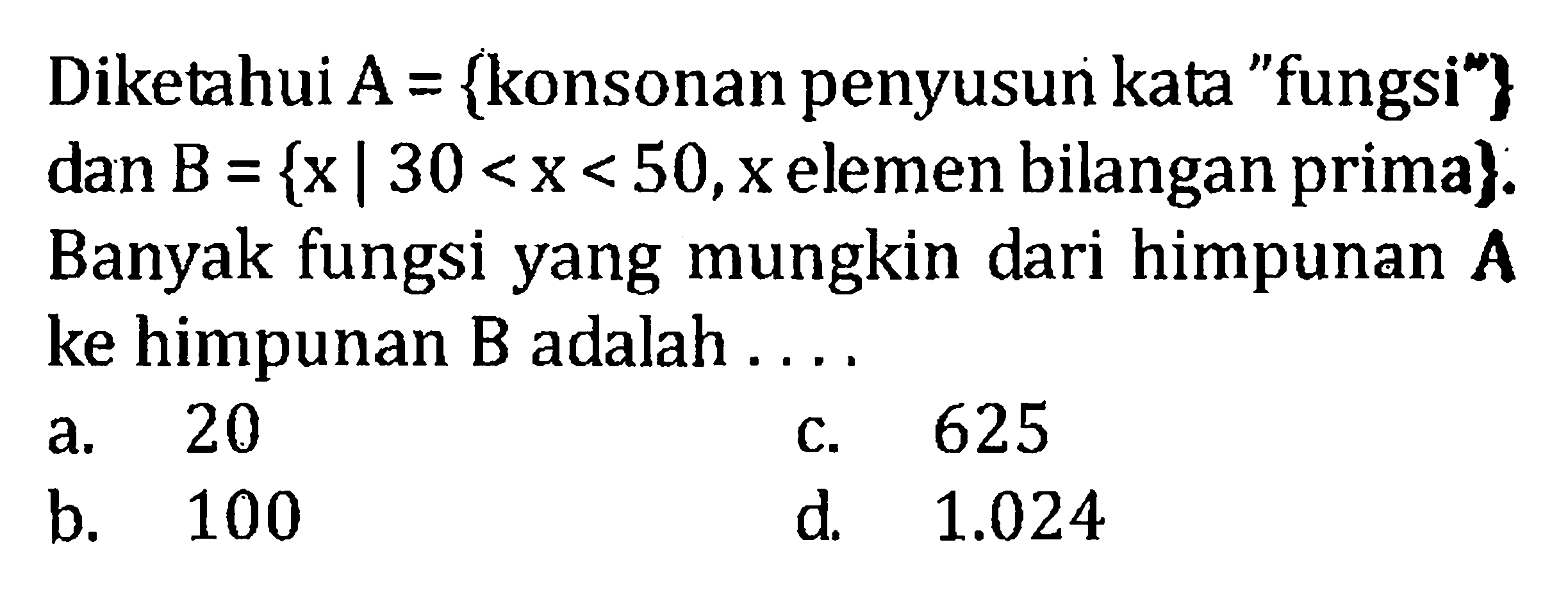 Diketahui A={konsonan penyusun kata 'fungsi'} dan B={x|30<x<50, x elemen bilangan prima}. Banyak fungsi yang mungkin dari himpunan A ke himpunan B adalah .... 