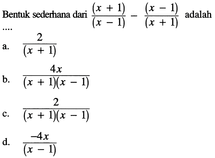 Bentuk sederhana dari (x+1)/(x-1) - (x-1)/(x+1) adalah