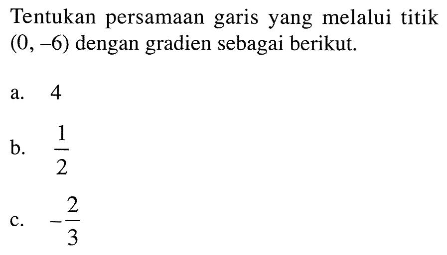 Tentukan persamaan garis yang melalui titik (0, -6) dengan gradien sebagai berikut.