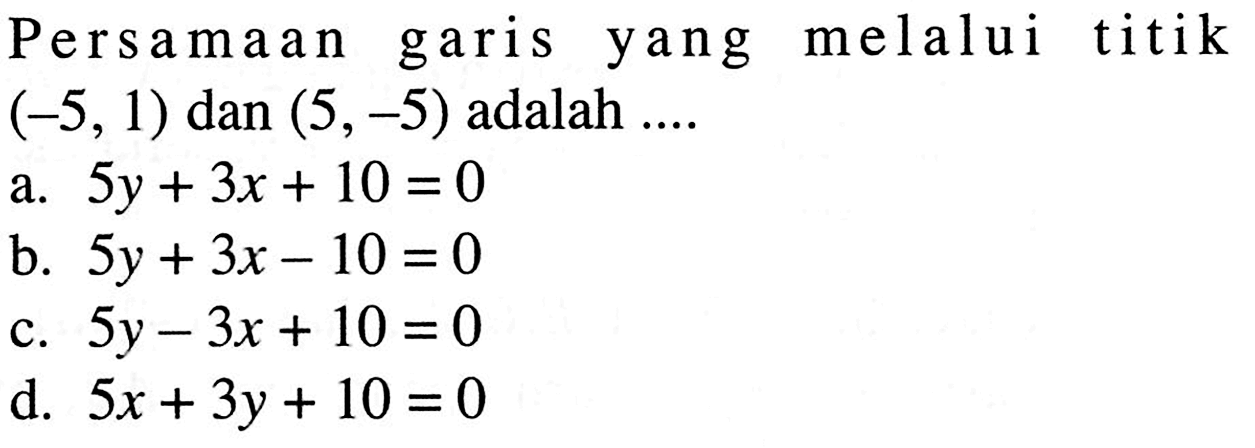 Persamaan garis yang melalui titik (-5,1) dan (5,-5) adalah...