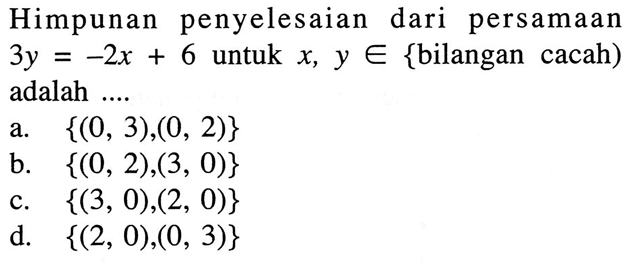 Himpunan penyelesaian dari persamaan 3y = -2x + 6 untuk x, y e {bilangan cacah) adalah ....