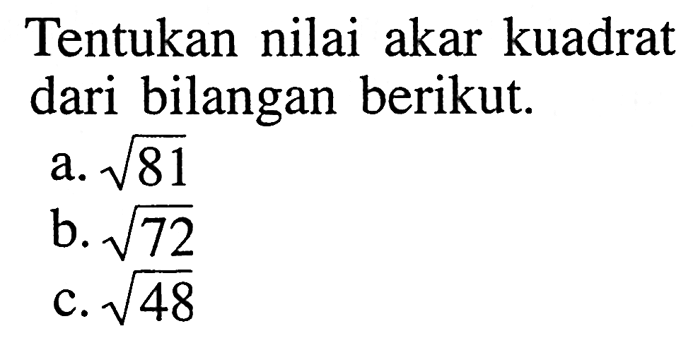 Tentukan nilai akar kuadrat dari bilangan berikut. a. akar(81) b.akar(72) c. akar(48)