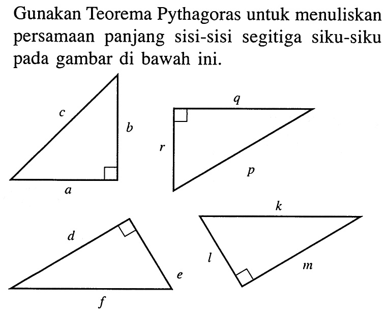Gunakan Teorema Pythagoras untuk menuliskan persamaan panjang sisi-sisi segitiga siku-siku pada gambar di bawah ini.