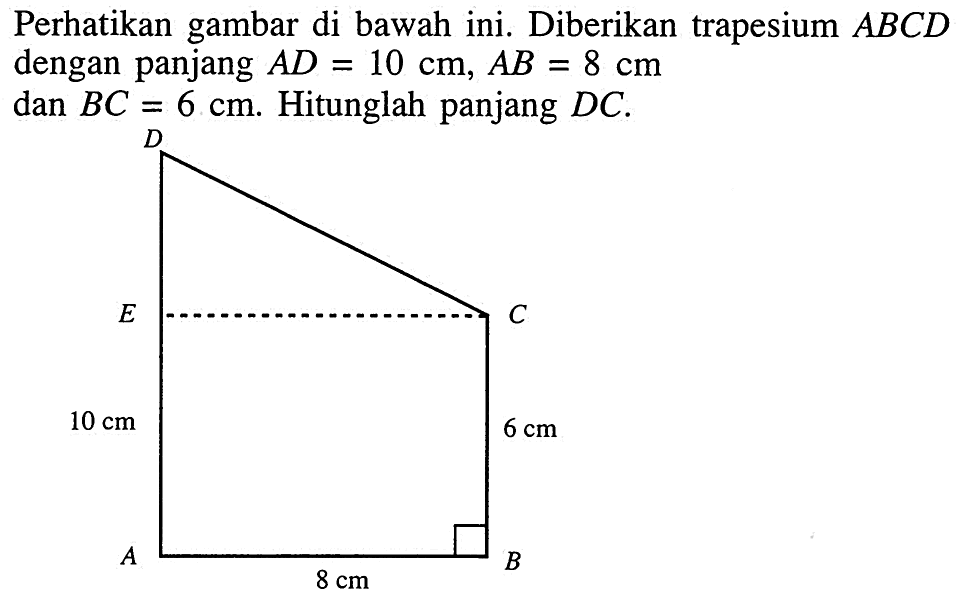 Perhatikan gambar di bawah ini. Diberikan trapesium ABCD dengan panjang AD=10 cm, AB=8 cm, dan BC=6 cm. Hitunglah panjang DC.